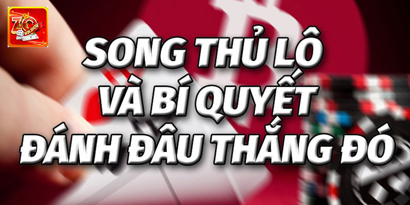 Chia sẻ kinh nghiệm tìm song thủ lô để đánh