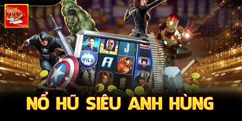 Lưu ý khi quay nổ hũ siêu anh hùng